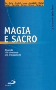 Magia e sacro. Risposta alle domande pi&ugrave; provocatorie