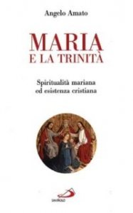 Maria e la Trinit&agrave;. Spiritualit&agrave; mariana ed esistenza cristiana
