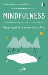 Mindfulness. Raggiungere la consapevolezza di s&eacute;