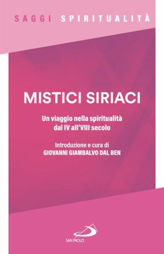 Mistici siriaci. Un viaggio nella spiritualit&agrave; dal IV all'VIII secolo