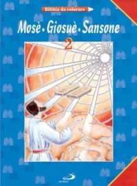 Mos&egrave;, Giosu&egrave;, Sansone. Bibbia da colorare