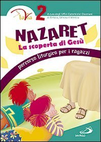 Nazaret. La scoperta di Ges&ugrave;. Percorso liturgico per ragazzi
