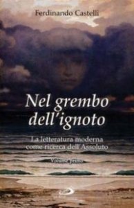Nel grembo dell'ignoto. La letteratura moderna come ricerca dell'Assoluto