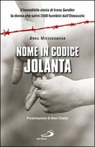 Nome in codice: &laquo;Jolanta&raquo;. L'incredibile storia di Irena Sendler, la donna che salv&ograve; 2500 bambini dall'Olocausto
