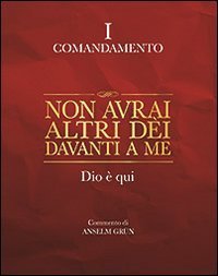 Non avrai altri d&egrave;i davanti a me. Dio &egrave; qui. I comandamento