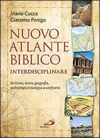 Nuovo atlante biblico interdisciplinare. Scrittura, storia, geografia, archeologia e teologia a confronto