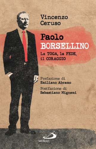 Paolo Borsellino. La toga, la fede, il coraggio