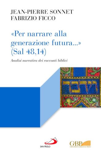 &laquo;Per narrare alla generazione futura...&raquo; (Sal 48,14). Analisi narrativa dei racconti biblici