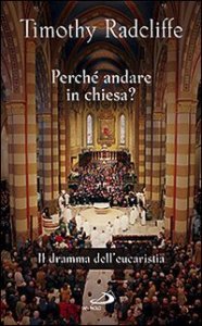 Perch&eacute; andare in Chiesa? Il dramma dell'eucarestia