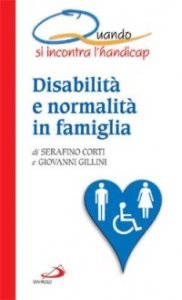 Quando si incontra l'handicap. Disabilit&agrave; e normalit&agrave; in famiglia