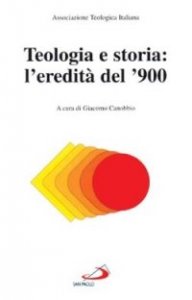 Teologia e storia: l'eredit&agrave; del '900