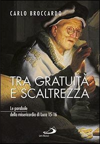 Tra gratuità e scaltrezza. Le parabole della misericordia di Luca 15-16