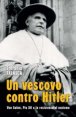 Un vescovo contro Hitler - Von Galen, Pio XII e la resistenza al nazismo