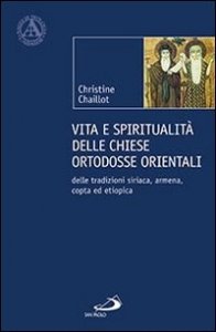 Vita e spiritualit&agrave; delle chiese ortodosse orientali. Delle tradizioni siriaca, armena, copta ed etiopica