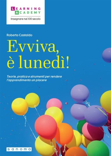 Evviva, &egrave; luned&igrave;! Teorie, pratica e strumenti per rendere l'apprendimento un piacere