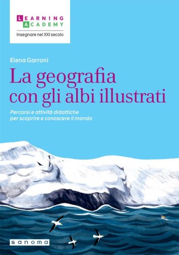 La geografia con gli albi illustrati. Percorsi e attivit&agrave; didattiche per scoprire e conoscere il mondo