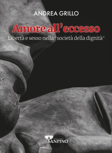 Amore all'eccesso. Libert&agrave; e sesso nella &laquo;societ&agrave; della dignit&agrave;&raquo;