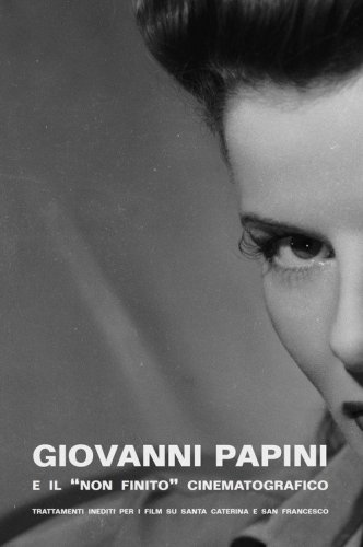 Giovanni Papini e il &laquo;non finito&raquo; cinematografico. Trattamenti inediti per i film su Santa Caterina e San Francesco