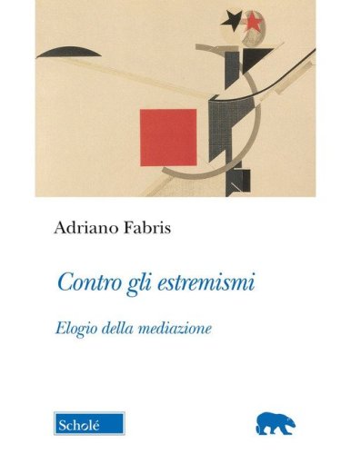 Contro gli estremismi. Elogio della mediazione