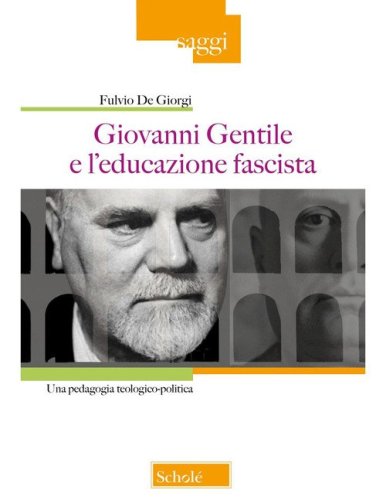 Giovanni Gentile e l'educazione fascista. Una pedagogia teologico-politica