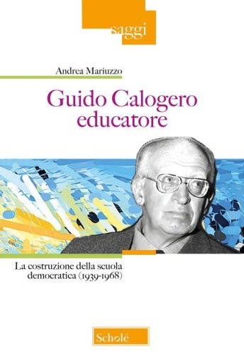 Guido Calogero educatore. La costruzione della scuola democratica (1939-1968)