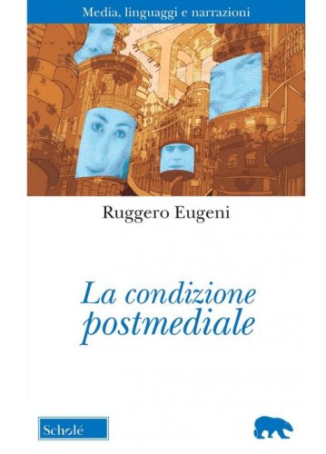 La condizione postmediale. Media, linguaggi e narrazioni