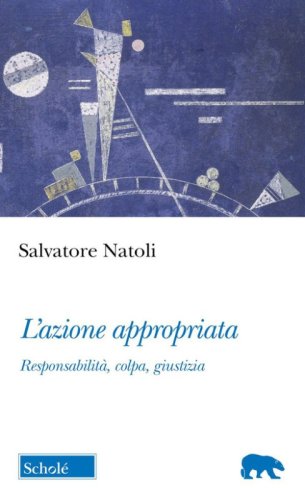 L'azione appropriata. Responsabilit&agrave;, colpa, giustizia
