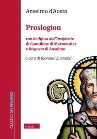 Proslogion. Con &laquo;In difesa dell'insipiente&raquo; di Gaunilone di Marmoutier e &laquo;Risposta&raquo; di Anselmo