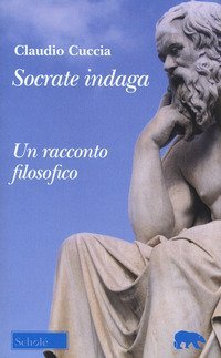 Socrate indaga. Un racconto filosofico