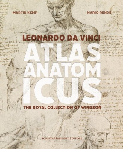 Leonardo da Vinci. Atlas anatomicus. The Royal Collection Windsor. Ediz. italiana e inglese