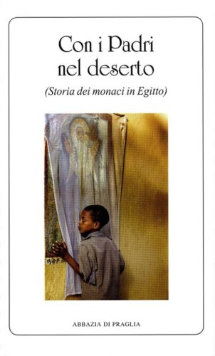 Con i padri nel deserto. Storia dei monaci in Egitto