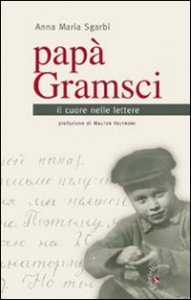 Papa` Gramsci. Il Cuore Nelle Lettere