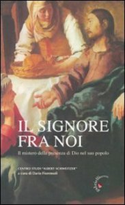 Signore Fra Noi. Il Mistero Della Presenza Di