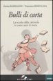 Bulli di carta - La scuola della cattiveria in cento anni di storia