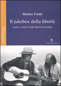 Il jukebox della libert&agrave;. Suoni e rumori della beat generation