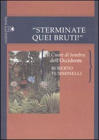 &laquo;Sterminate quei bruti!&raquo; Il Cuore di tenebra dell'Occidente