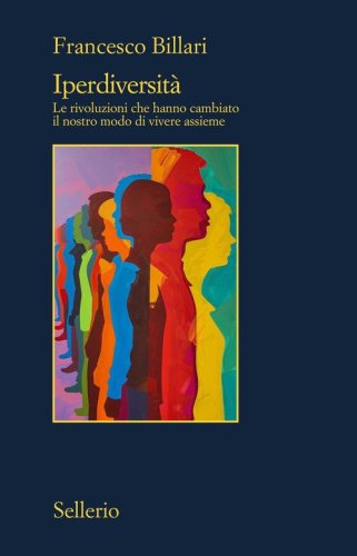 Iperdiversit&agrave;. Le rivoluzioni che hanno cambiato il nostro...