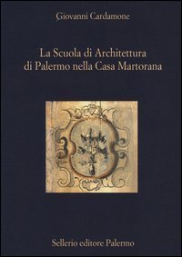 La scuola di architettura di Palermo nella Casa Martorana