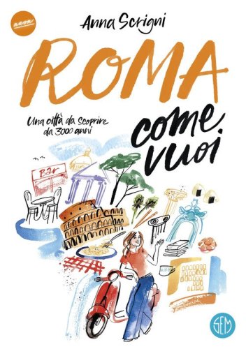 Roma come vuoi. Una citt&agrave; da scoprire da 3000 anni