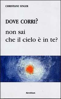Dove corri? Non sai che il cielo &egrave; dentro di te?