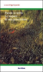 Pacem in terris. Lo stupore di una generazione. Atti del 3&deg; Colloquio organizzato dal gruppo &laquo;Oggi la parola&raquo; (Camaldoli, 31 ottobre-2 novembre 2003)