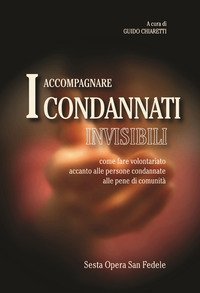Accompagnare i condannati invisibili. Come fare volontariato accanto alle persone condannate alle pene di comunità