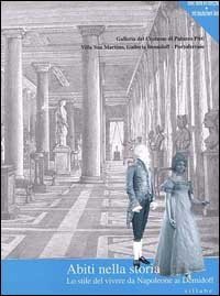 Abiti nella storia - Lo stile del vivere da Napoleone ai Demidoff. Catalogo della mostra