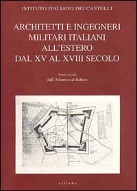 Architetti e ingegneri militari italiani all'estero. Vol. 2: Dall'atlantico al Baltico. - Dall'atlantico al Baltico