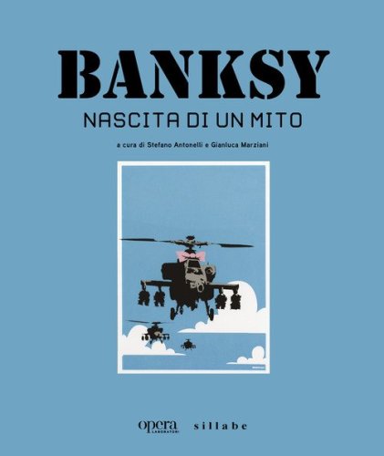 Banksy. Nascita di un mito. Catalogo della mostra (Castelfiorentino, 15 giugno-3 novembre 2024)