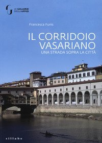 Il corridoio vasariano. Una strada sopra la citt&agrave;