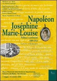 Napol&eacute;on, Jos&eacute;phine, Marie-Louise - Politica e sentimenti. 1809-1814: lettere e m&eacute;moires