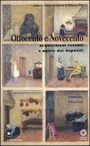 Ottocento e Novecento - Acquisizioni recenti e opere dai depositi