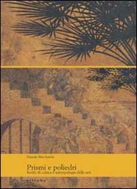 Prismi e poliedri - Scritti di critica e antropologia delle arti