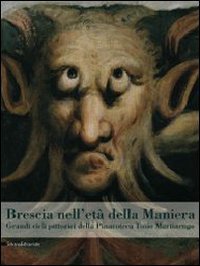 Brescia nell'et&agrave; della maniera. Grandi cicli pittorici dalla Pinacoteca Tosio Martinengo